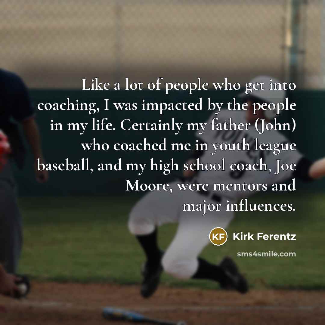“Like a lot of people who get into coaching, I…” quote by Kirk Ferentz
