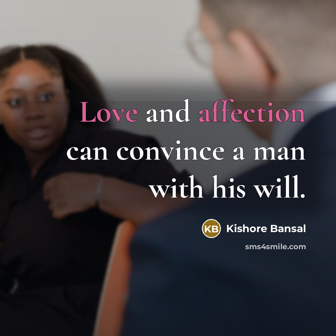 “Love and affection can convince a man with his will.” quote by Kishore Bansal
