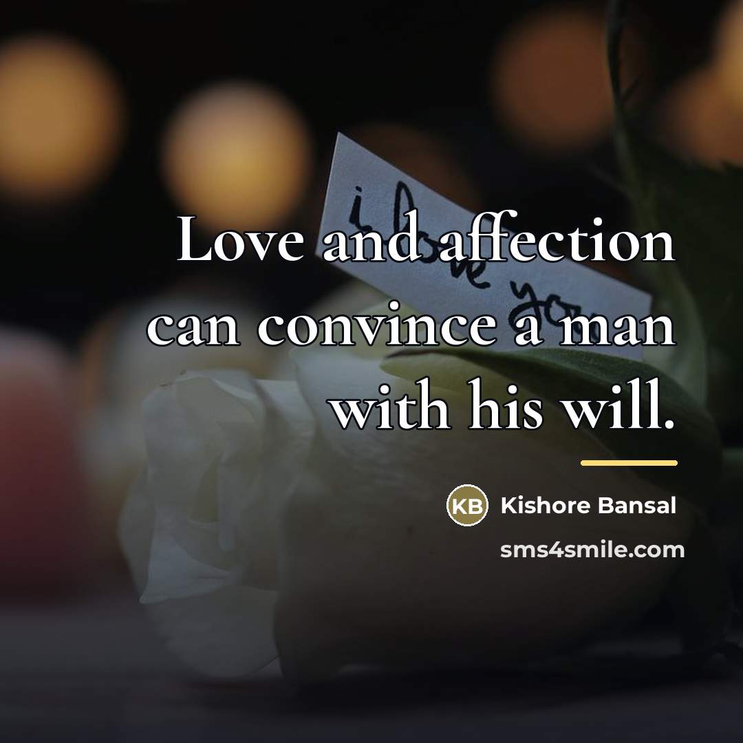 “Love and affection can convince a man with his will.…” quote by Kishore Bansal