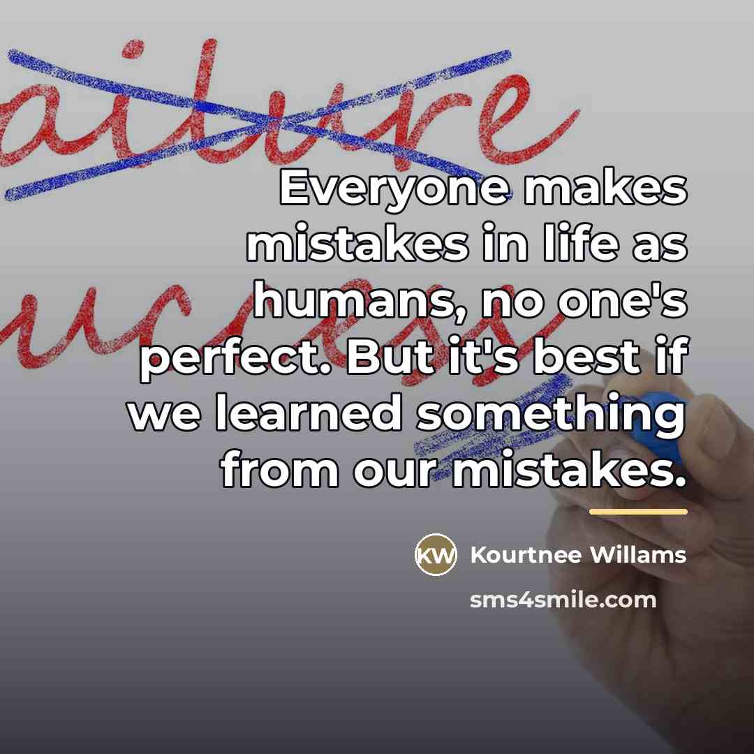 “Everyone makes mistakes in life as humans, no one's perfect.…” quote by Kourtnee Willams