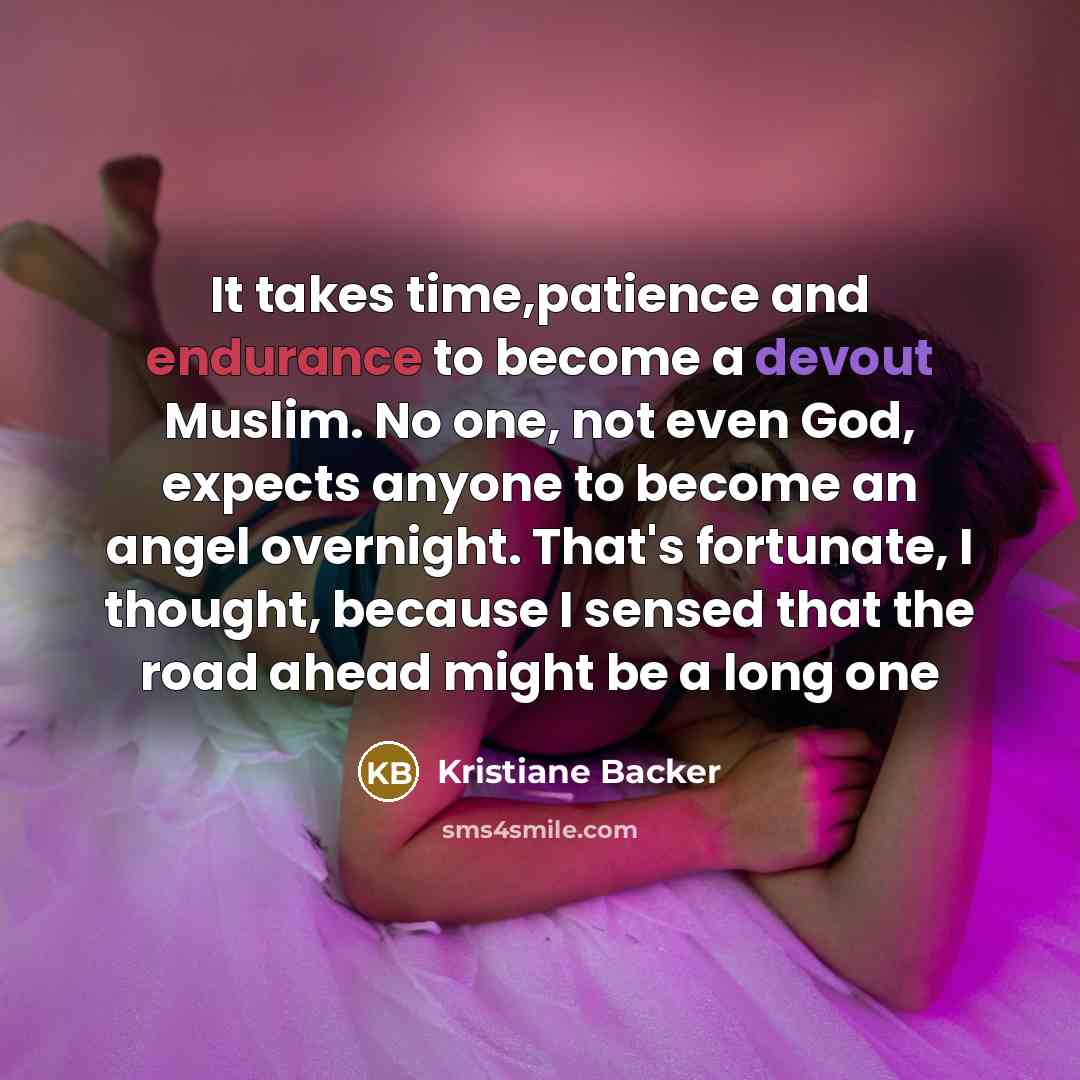 “It takes time,patience and endurance to become a devout Muslim.…” quote by Kristiane Backer