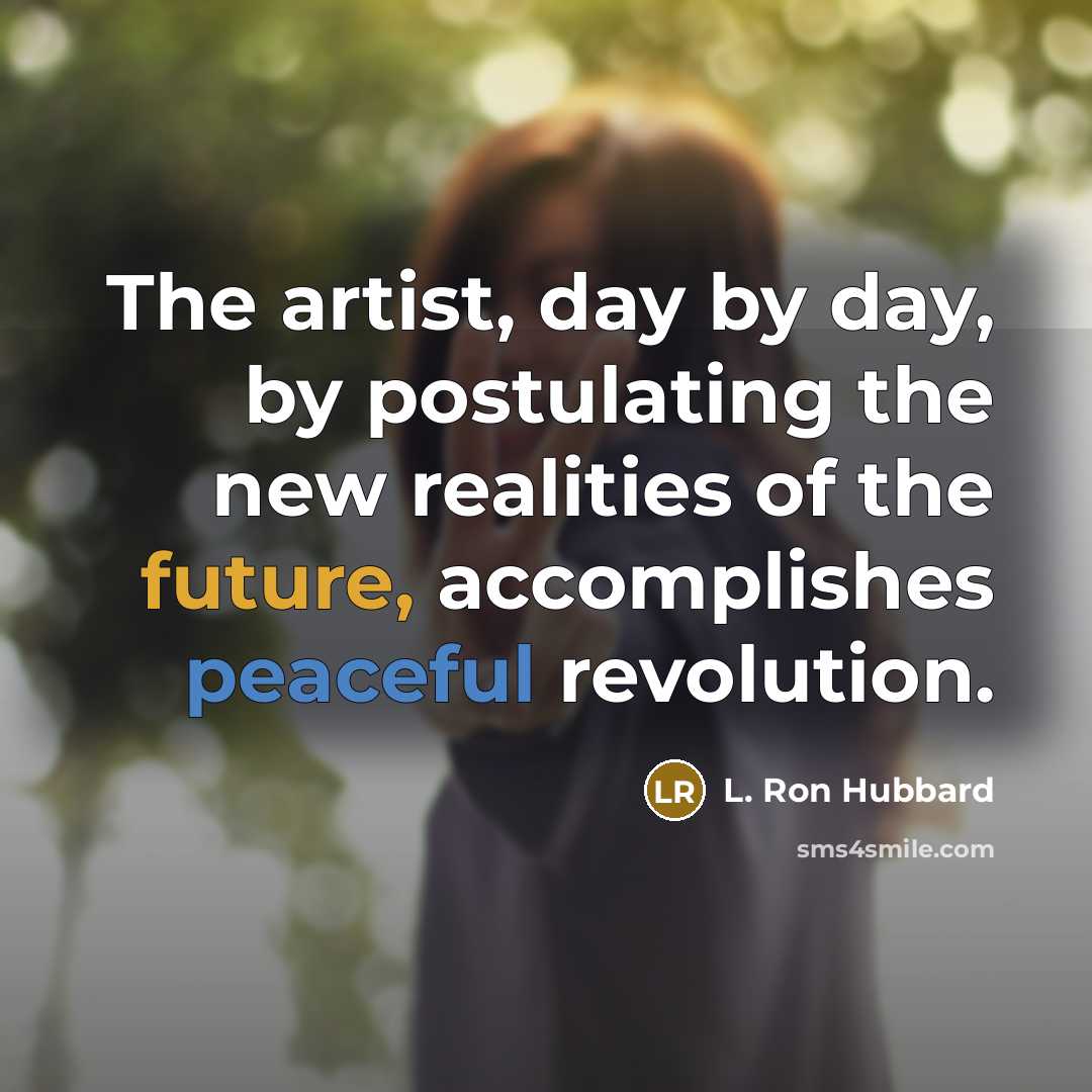 “The artist, day by day, by postulating the new realities…” quote by L. Ron Hubbard
