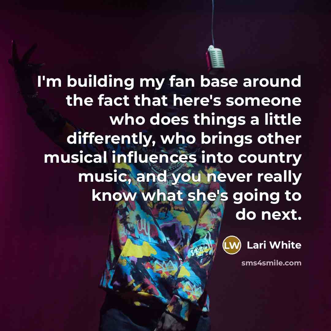“I'm building my fan base around the fact that here's…” quote by Lari White