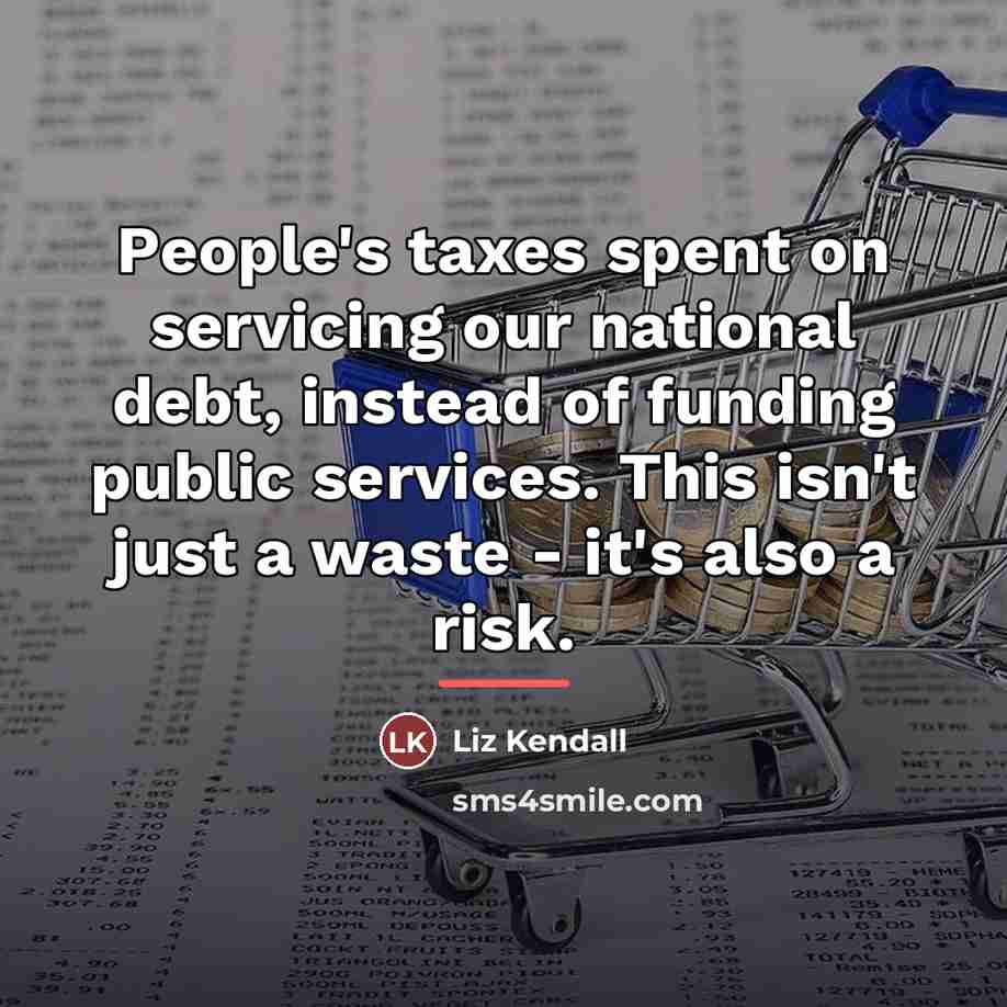 “People's taxes spent on servicing our national debt, instead of…” quote by Liz Kendall