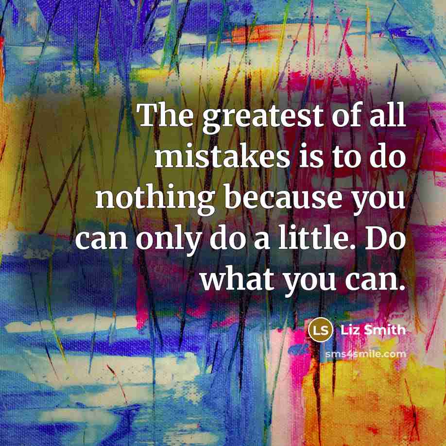 “The greatest of all mistakes is to do nothing because…” quote by Liz Smith
