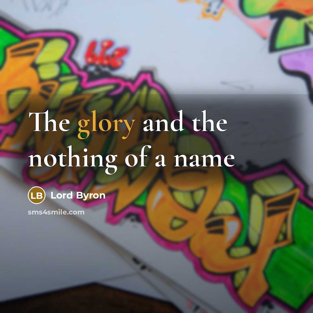 “The glory and the nothing of a name…” quote by Lord Byron