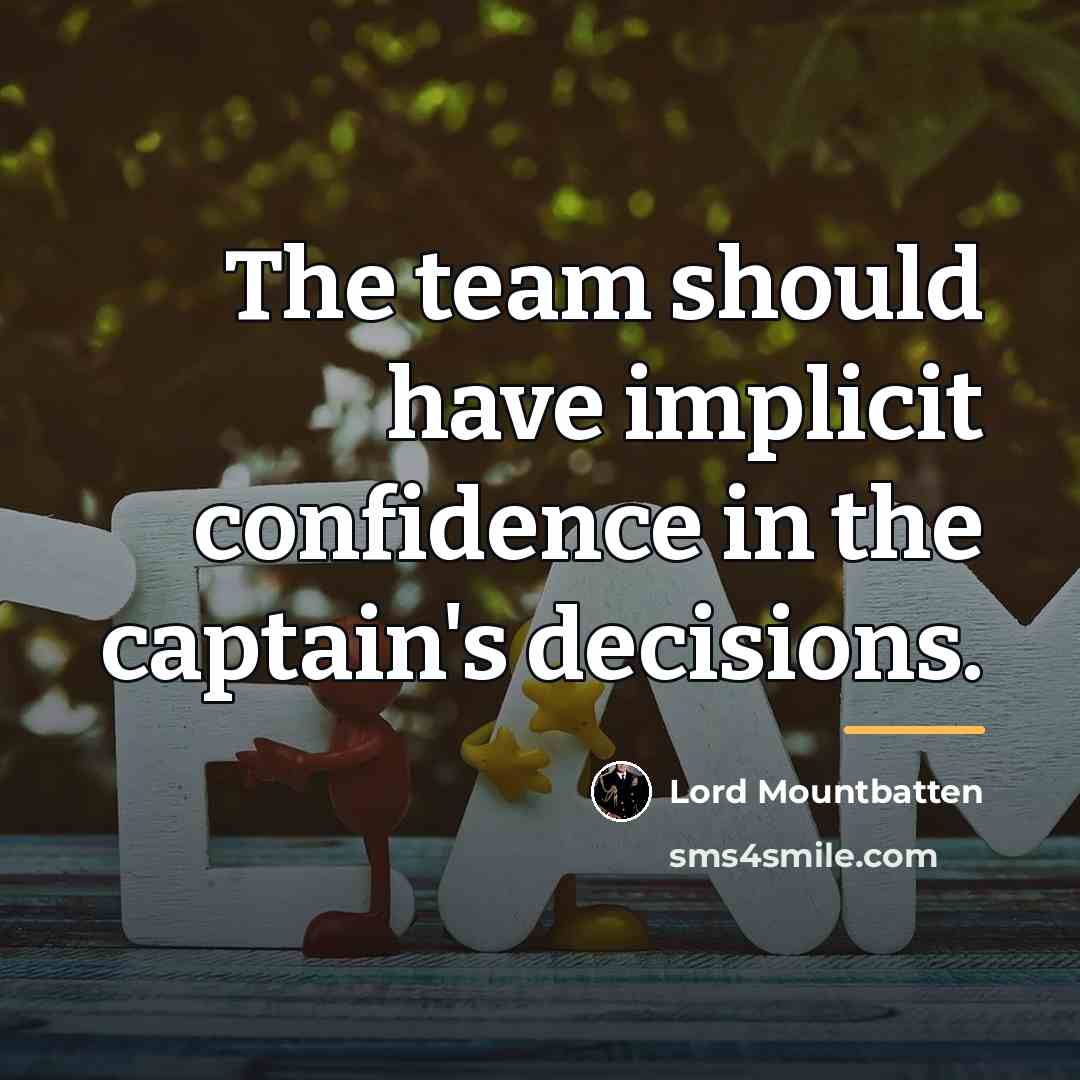 “The team should have implicit confidence in the captain's decisions.…” quote by Lord Mountbatten