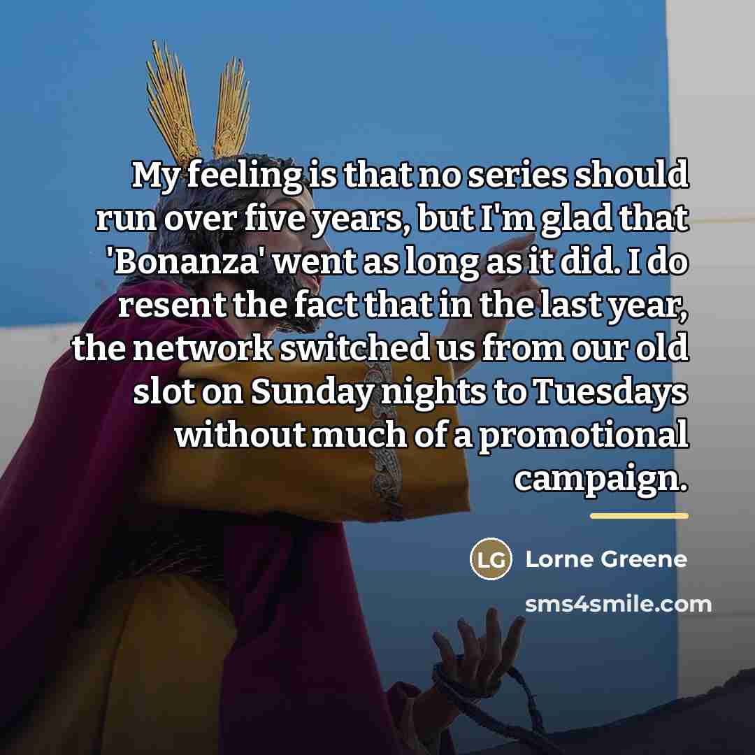 “My feeling is that no series should run over five…” quote by Lorne Greene