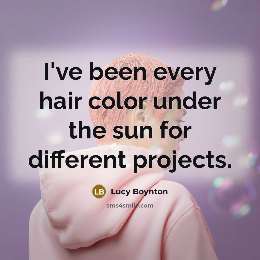 “I've been every hair color under the sun for different…” quote by Lucy Boynton