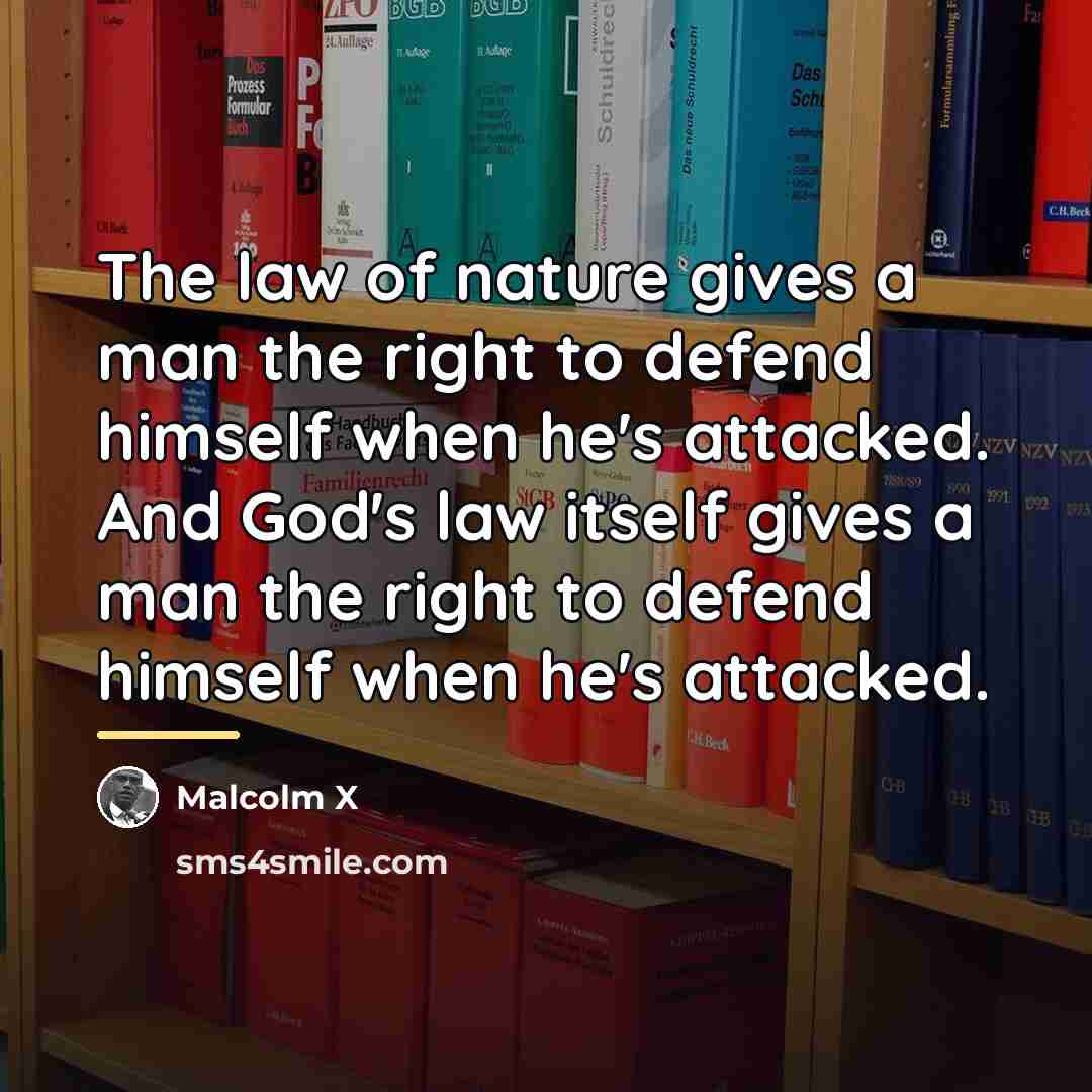 “The law of nature gives a man the right to…” quote by Malcolm X