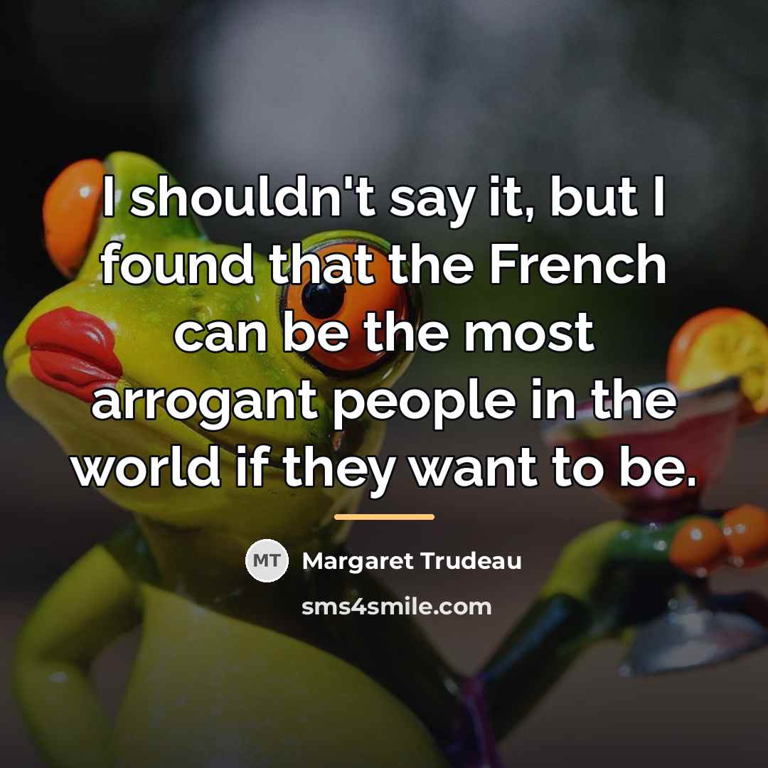 “I shouldn't say it, but I found that the French…” quote by Margaret Trudeau