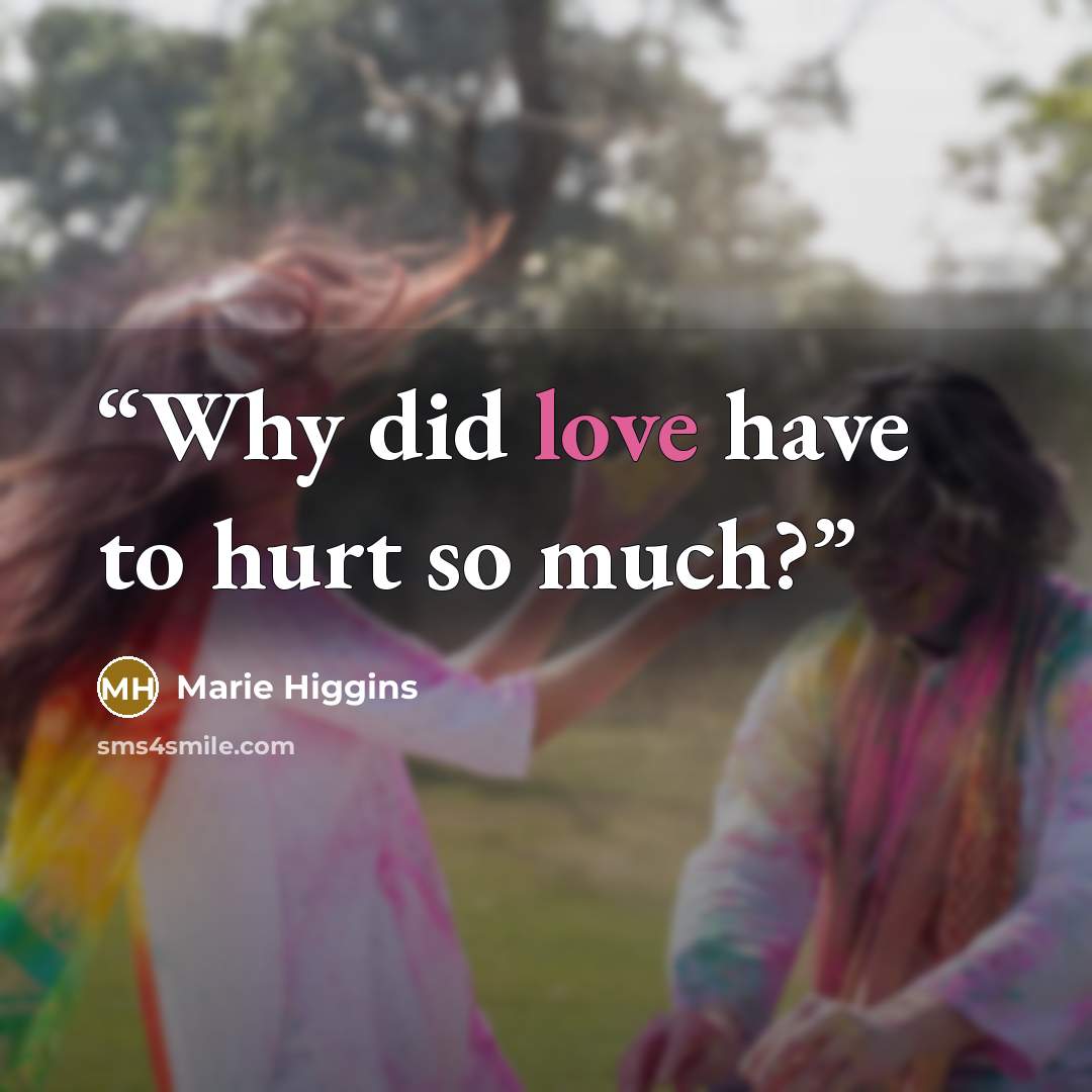“Why did love have to hurt so much?” quote by Marie Higgins