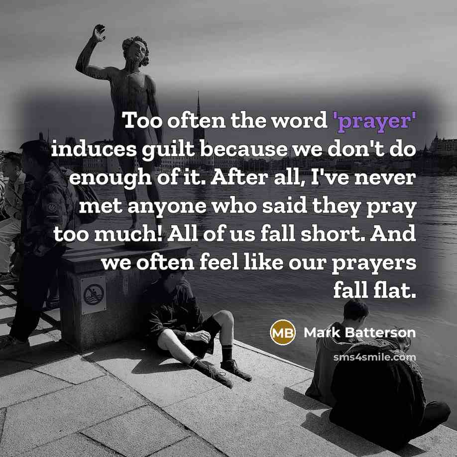 “Too often the word 'prayer' induces guilt because we don't…” quote by Mark Batterson