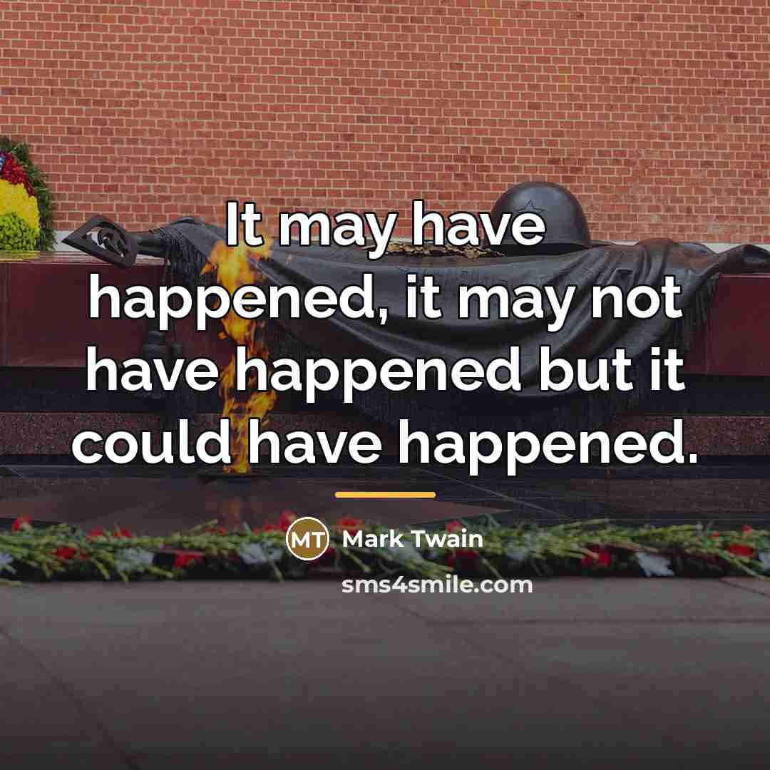 “It may have happened, it may not have happened but…” quote by Mark Twain