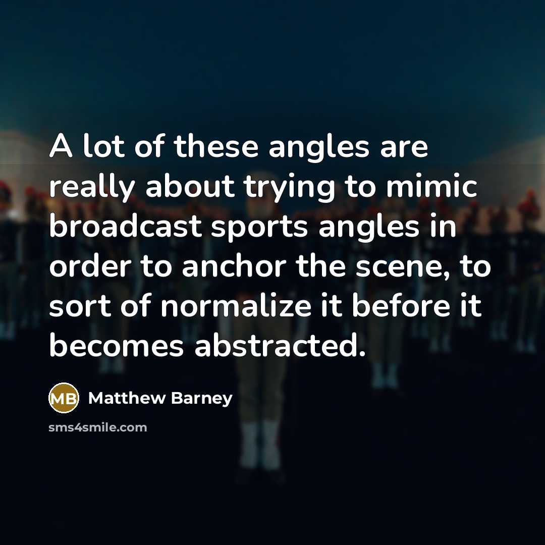 “A lot of these angles are really about trying to…” quote by Matthew Barney