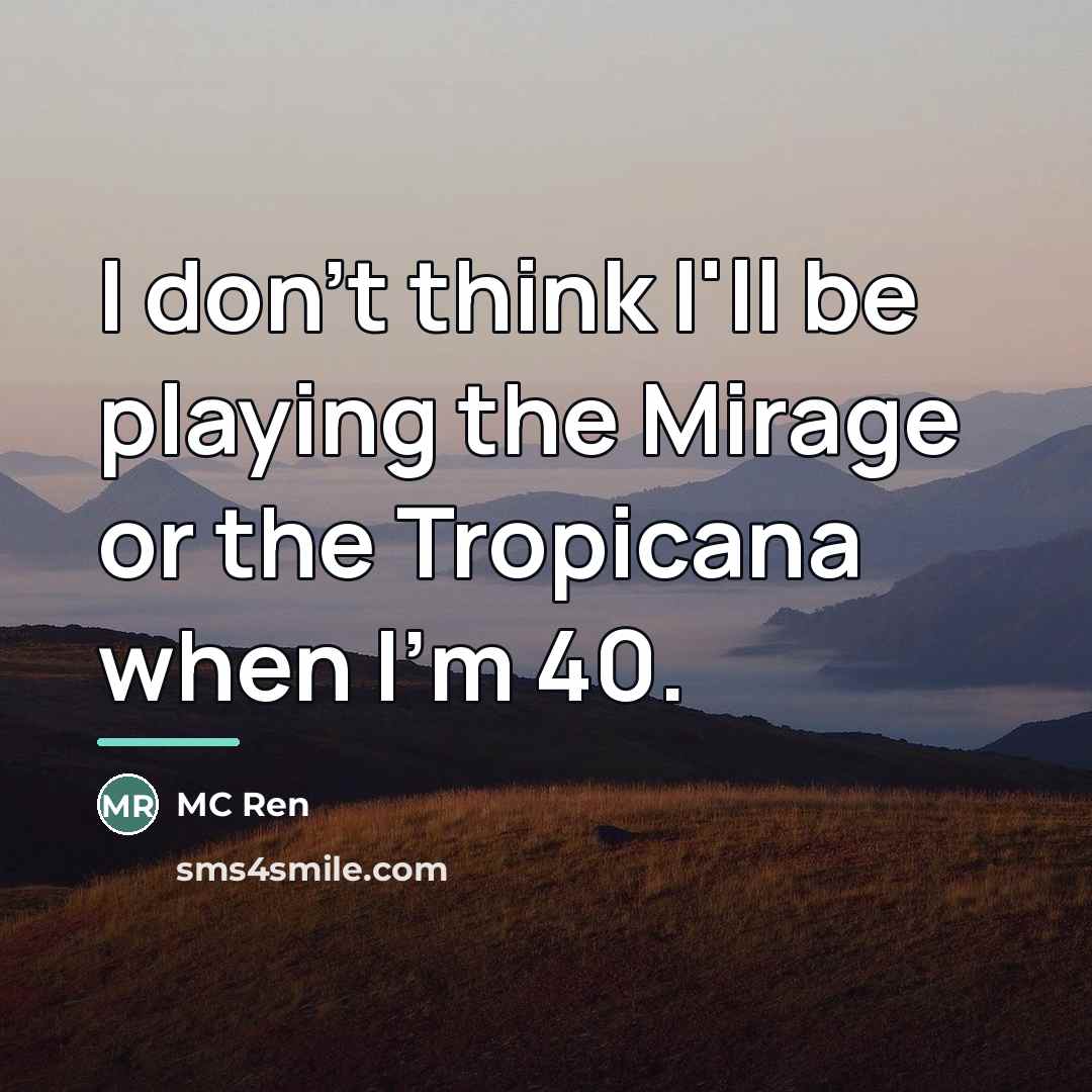 “I don't think I'll be playing the Mirage or the…” quote by MC Ren