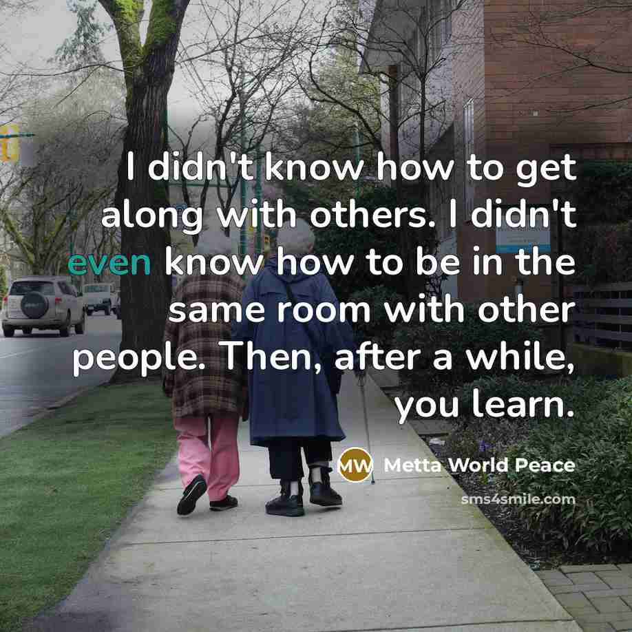“I didn't know how to get along with others. I…” quote by Metta World Peace