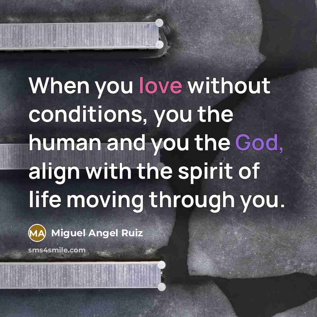 “When you love without conditions, you the human and you…” quote by Miguel Angel Ruiz