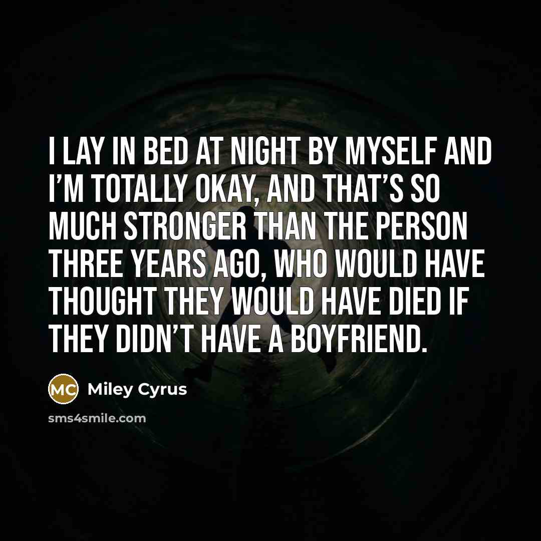 “I lay in bed at night by myself and I’m…” quote by Miley Cyrus
