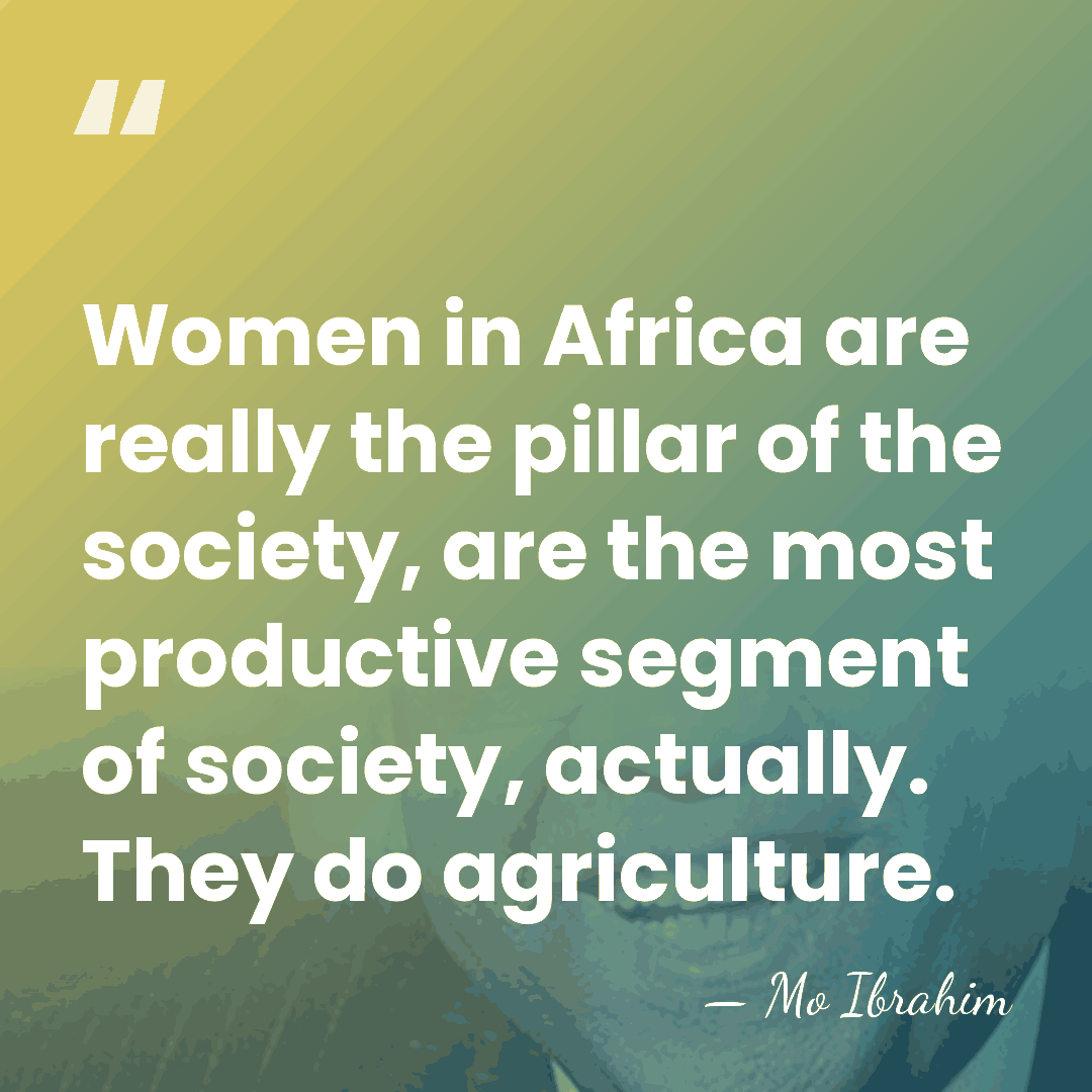 Women in Africa are really the pillar of the society, are the&hellip; - Mo Ibrahim