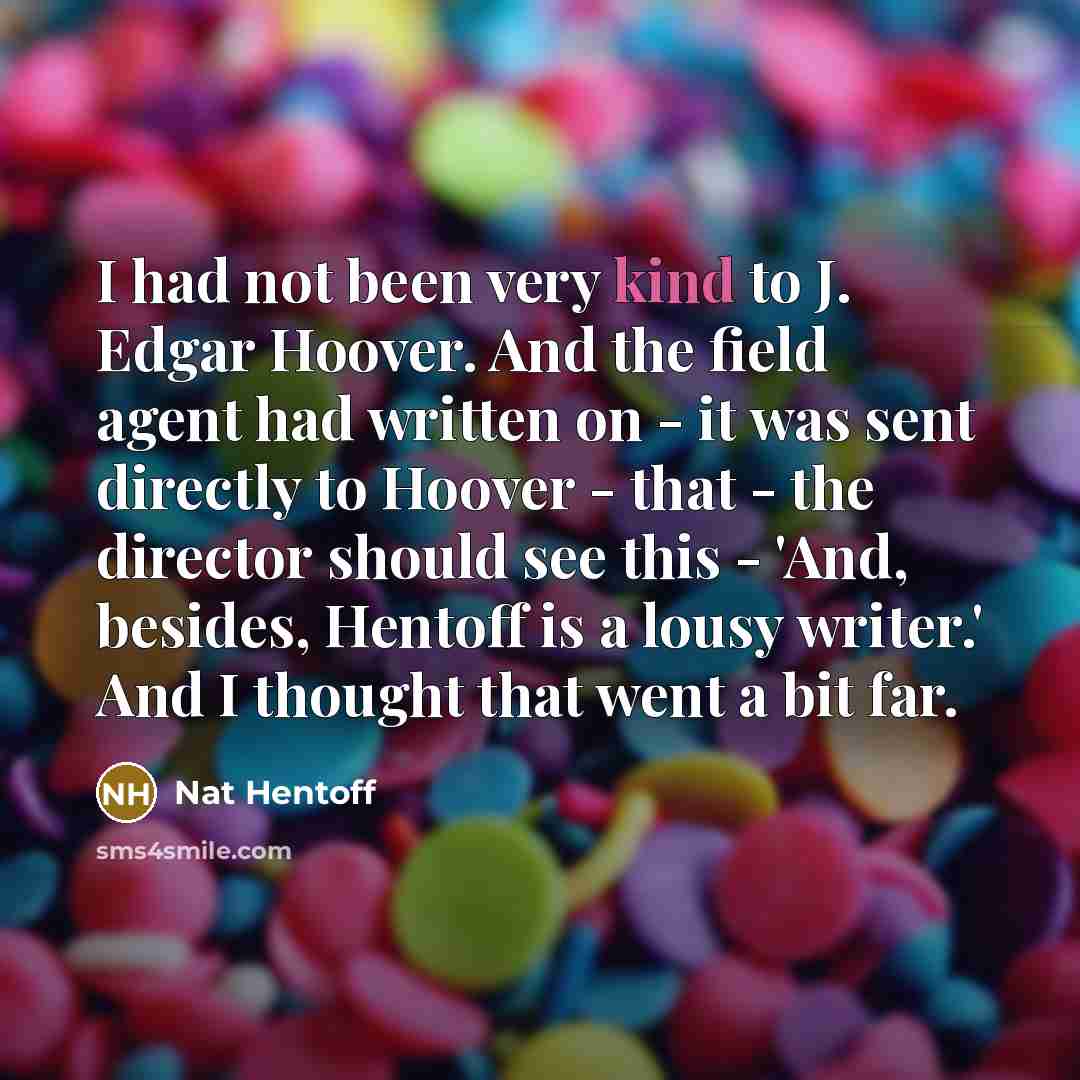 “I had not been very kind to J. Edgar Hoover.…” quote by Nat Hentoff