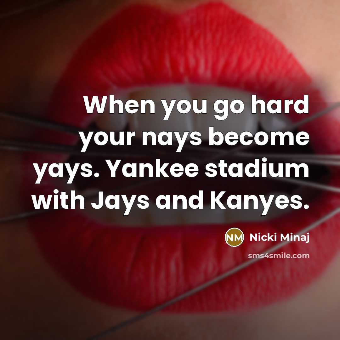 “When you go hard your nays become yays. Yankee stadium…” quote by Nicki Minaj