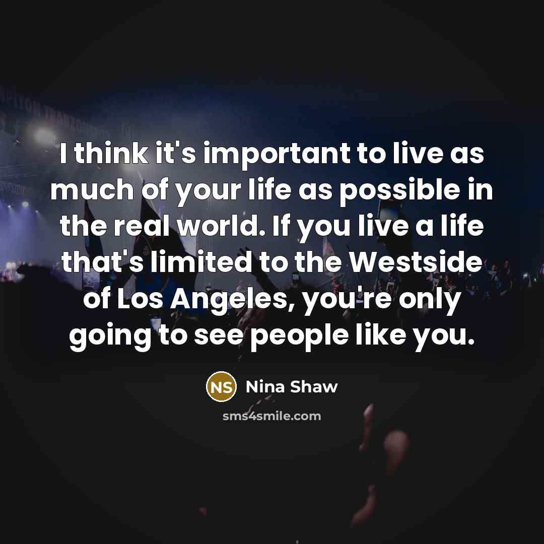 “I think it's important to live as much of your…” quote by Nina Shaw