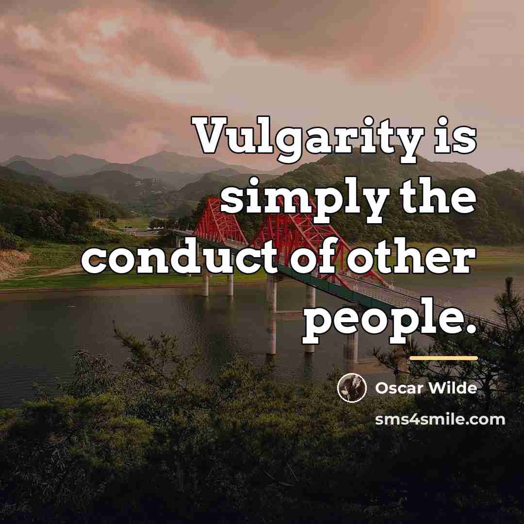 “Vulgarity is simply the conduct of other people.…” quote by Oscar Wilde