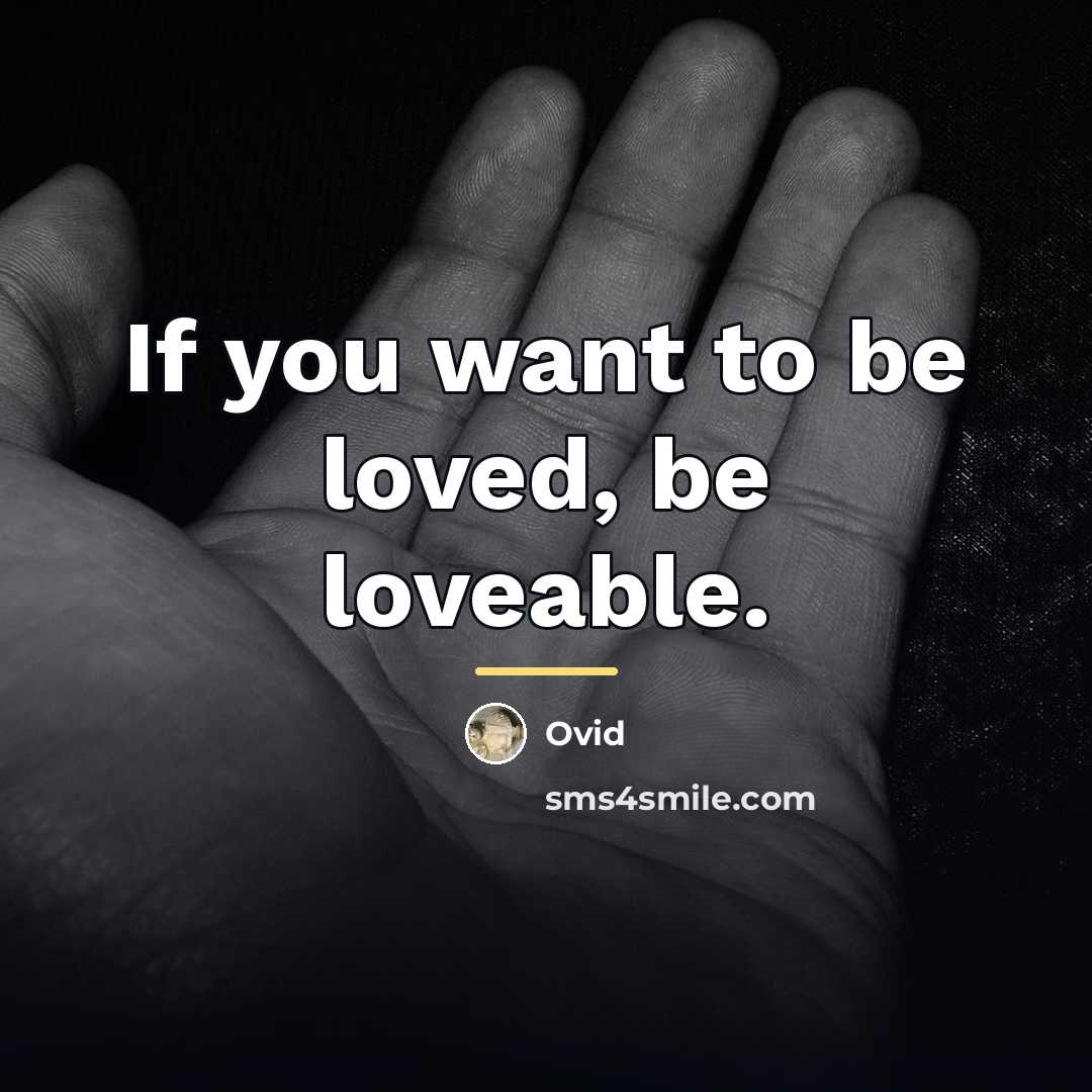 “If you want to be loved, be loveable.…” quote by Ovid