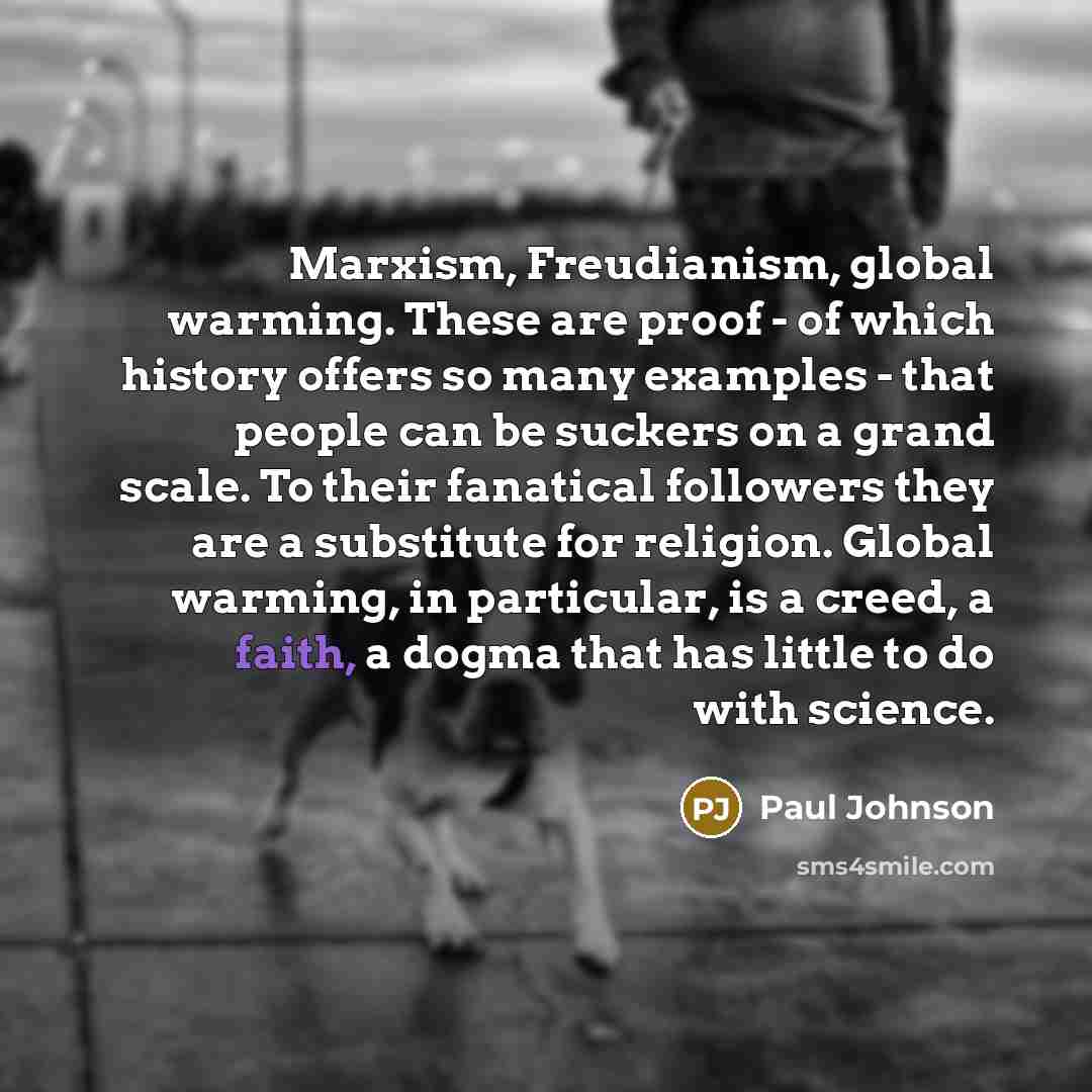 “Marxism, Freudianism, global warming. These are proof - of which…” quote by Paul Johnson