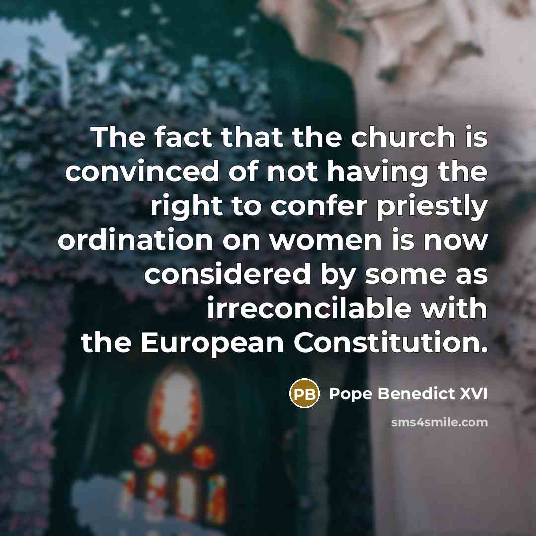 “The fact that the church is convinced of not having…” quote by Pope Benedict XVI