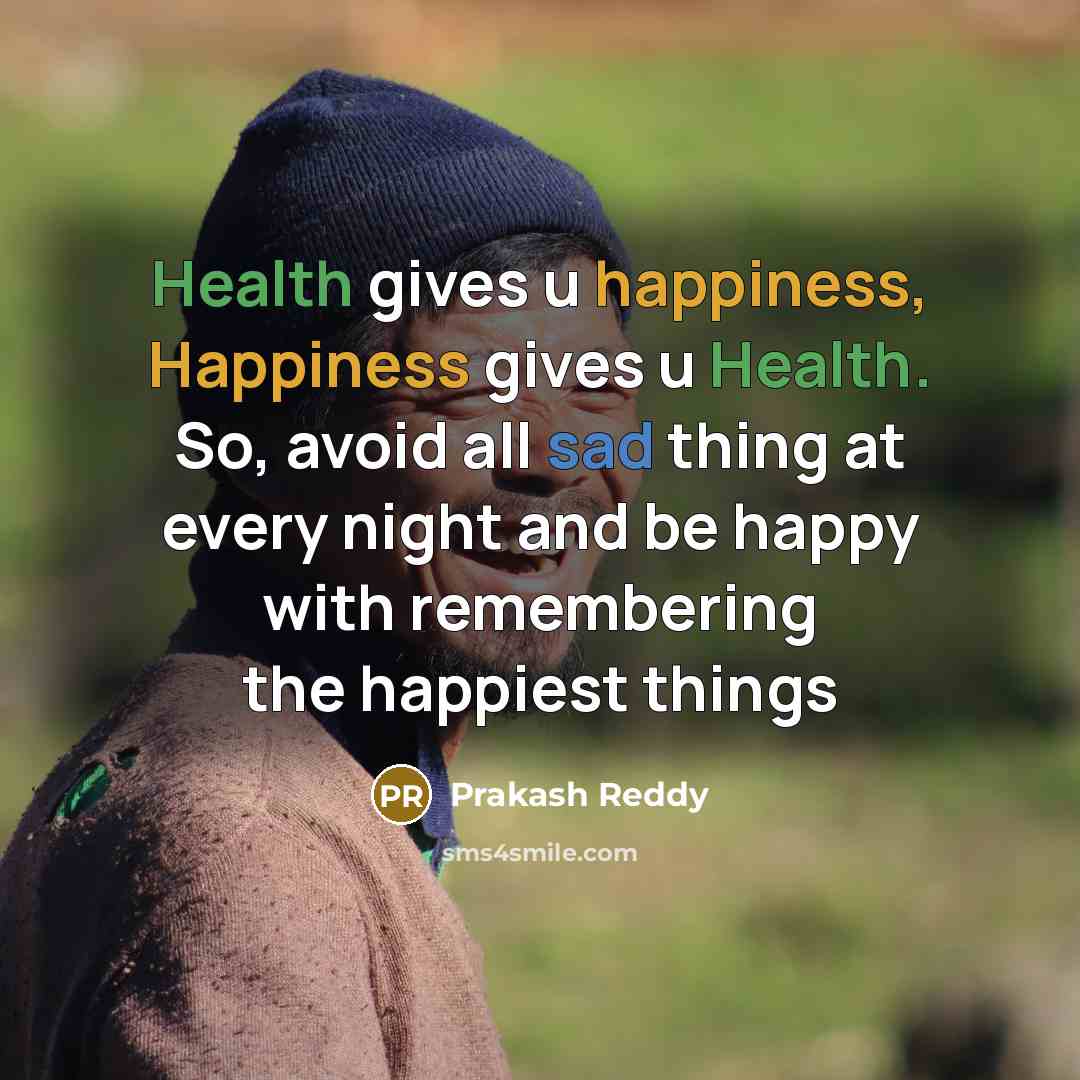 “Health gives u happiness, Happiness gives u Health. So, avoid…” quote by Prakash Reddy