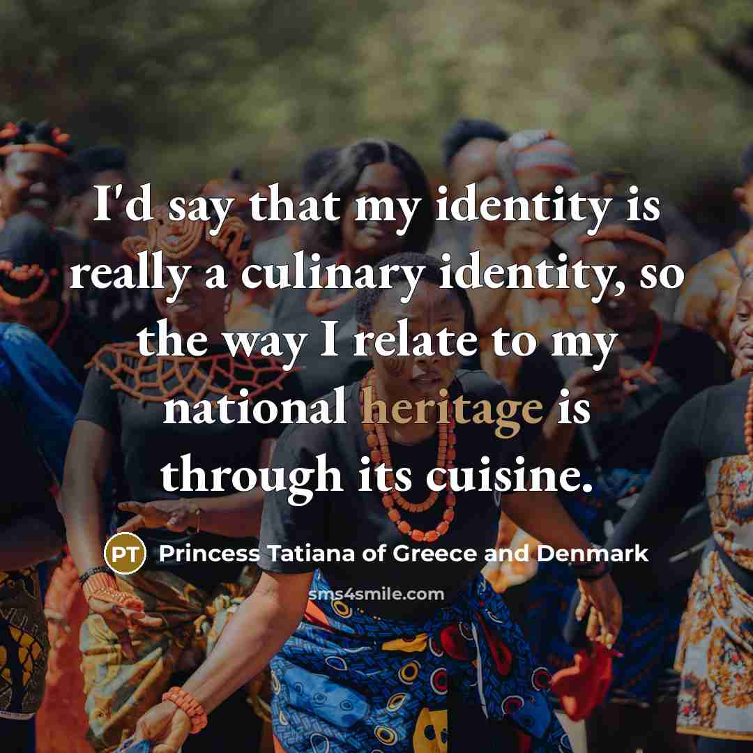 “I'd say that my identity is really a culinary identity,…” quote by Princess Tatiana of Greece and Denmark