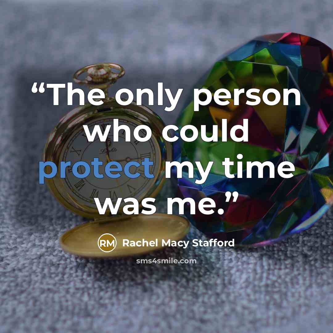 “The only person who could protect my time was me.” quote by Rachel Macy Stafford