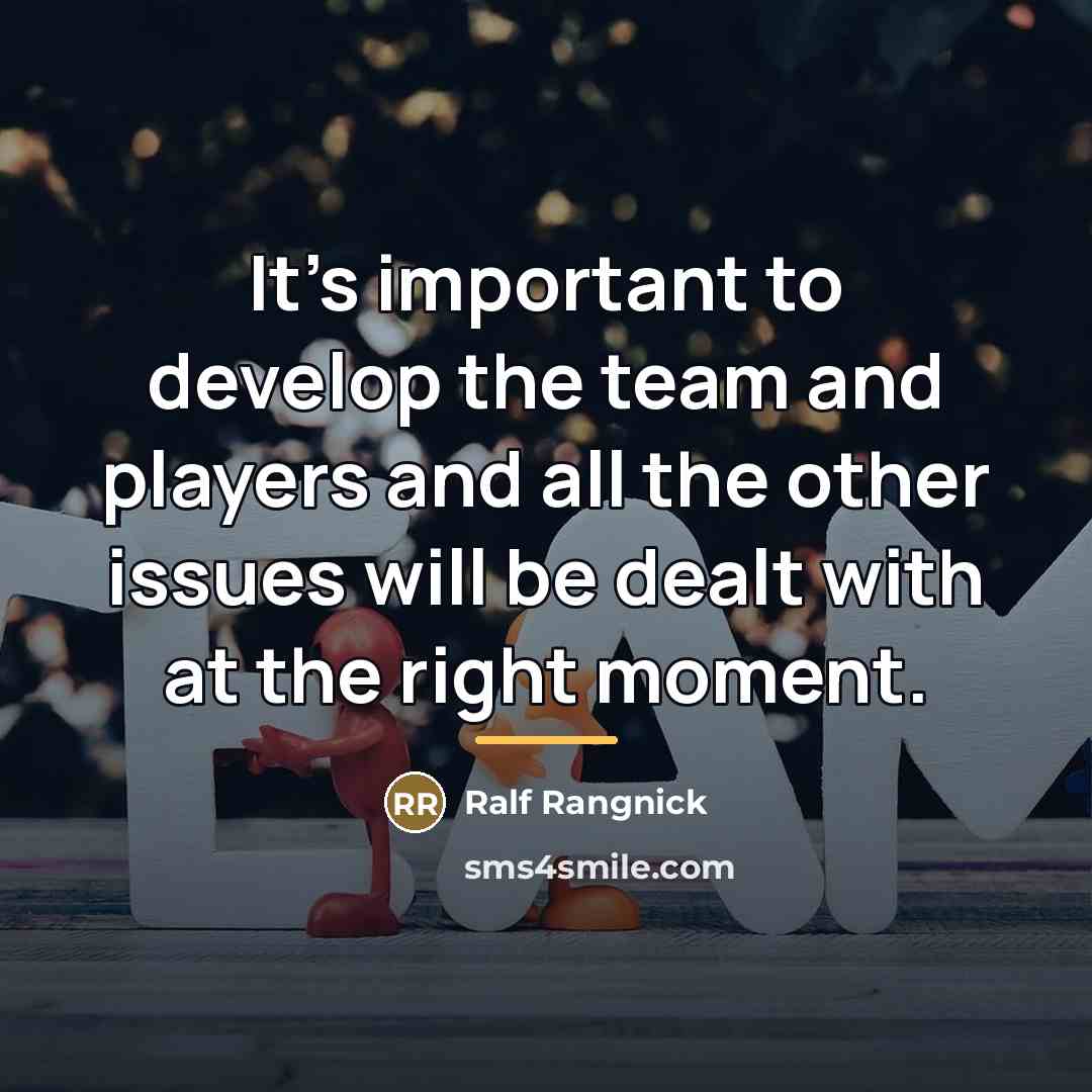 “It's important to develop the team and players and all…” quote by Ralf Rangnick