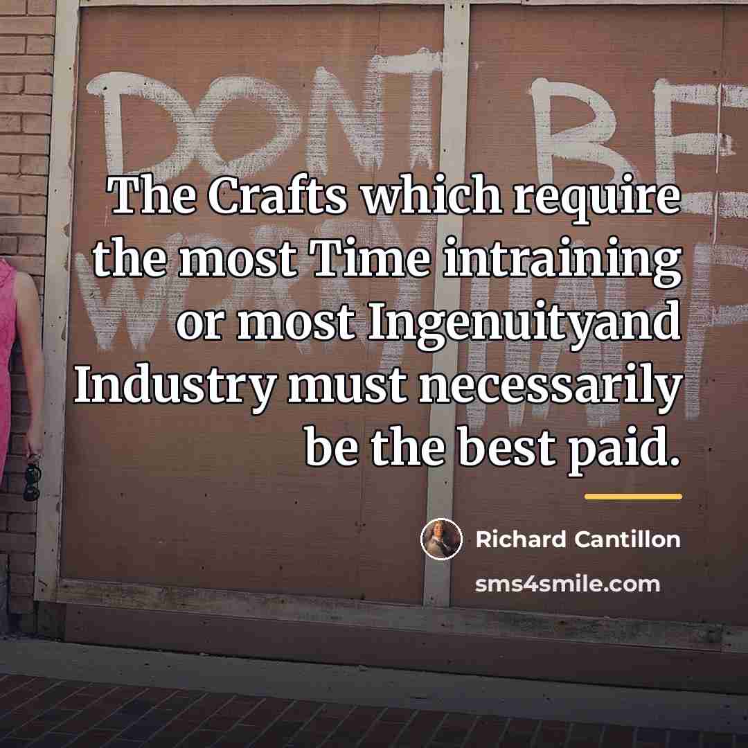 “The Crafts which require the most Time intraining or most…” quote by Richard Cantillon