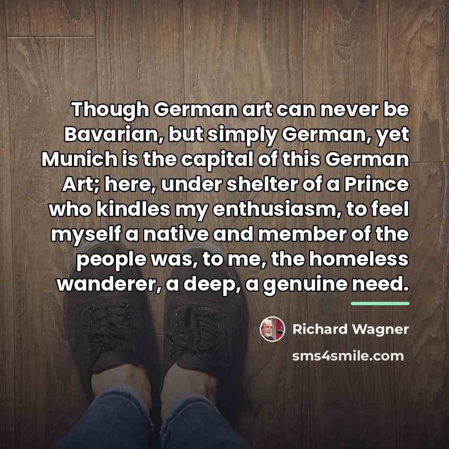 “Though German art can never be Bavarian, but simply German,…” quote by Richard Wagner