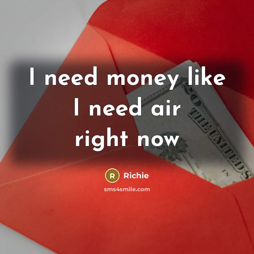 “I need money like I need air right now…” quote by Richie