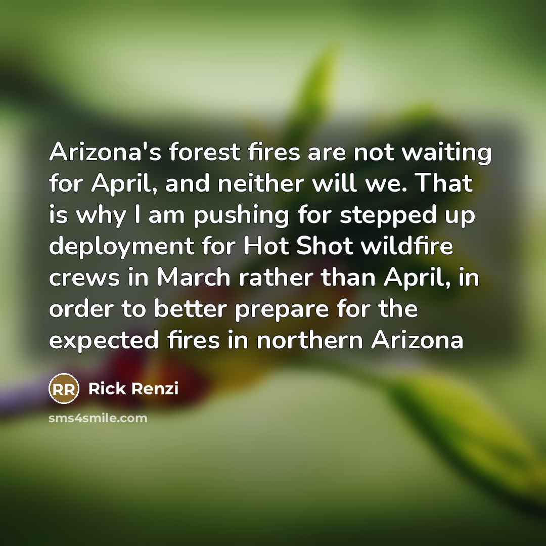 “Arizona's forest fires are not waiting for April, and neither…” quote by Rick Renzi