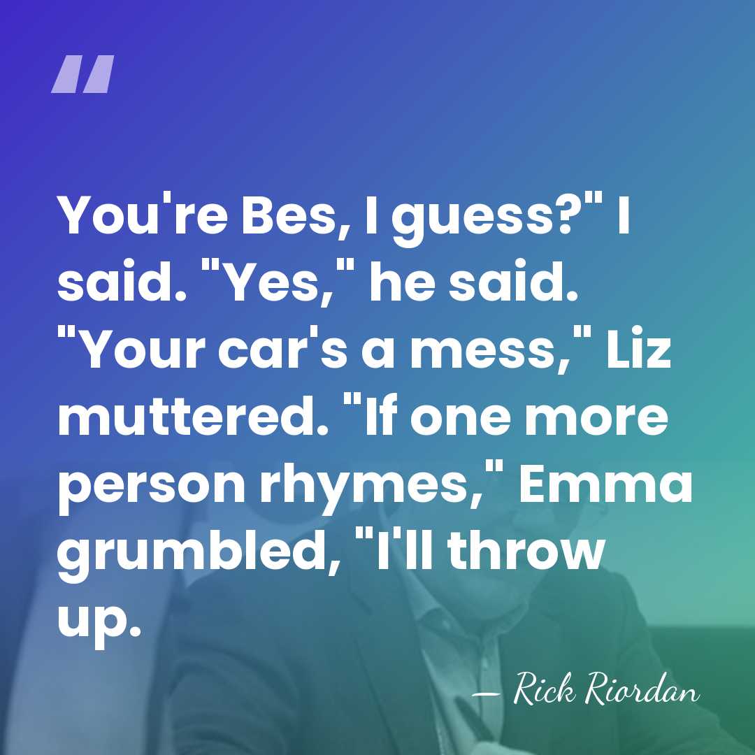 You're Bes, I guess?" I said. "Yes," he said. "Your car's a&hellip; - Rick Riordan