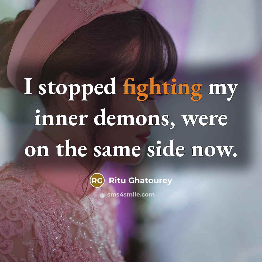 “I stopped fighting my inner demons, were on the same…” quote by Ritu Ghatourey