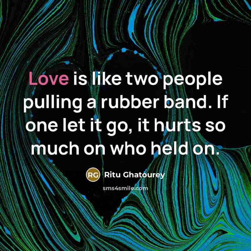 “Love is like two people pulling a rubber band. If…” quote by Ritu Ghatourey