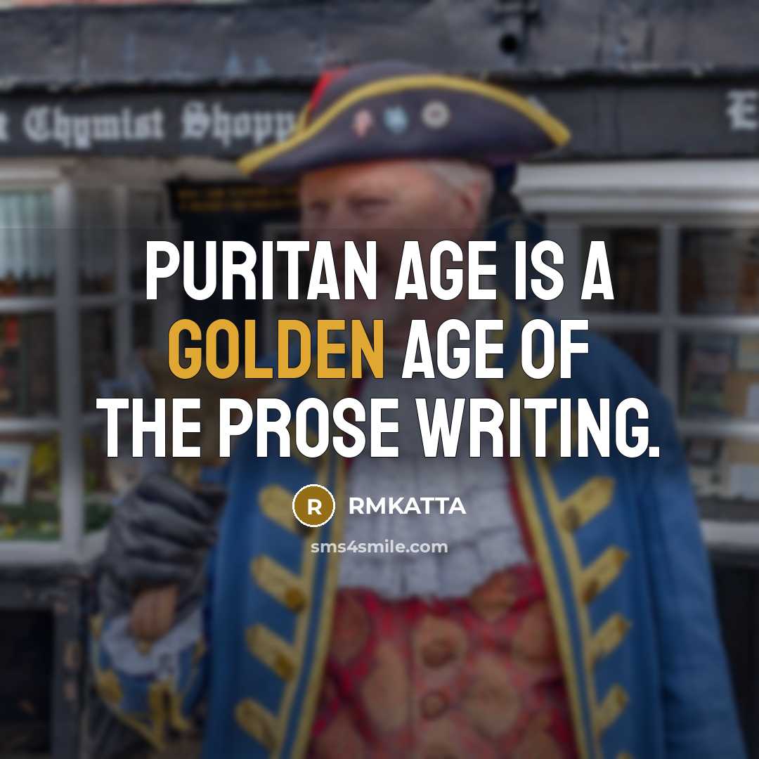 “Puritan age is a golden age of the prose writing.…” quote by RMKATTA