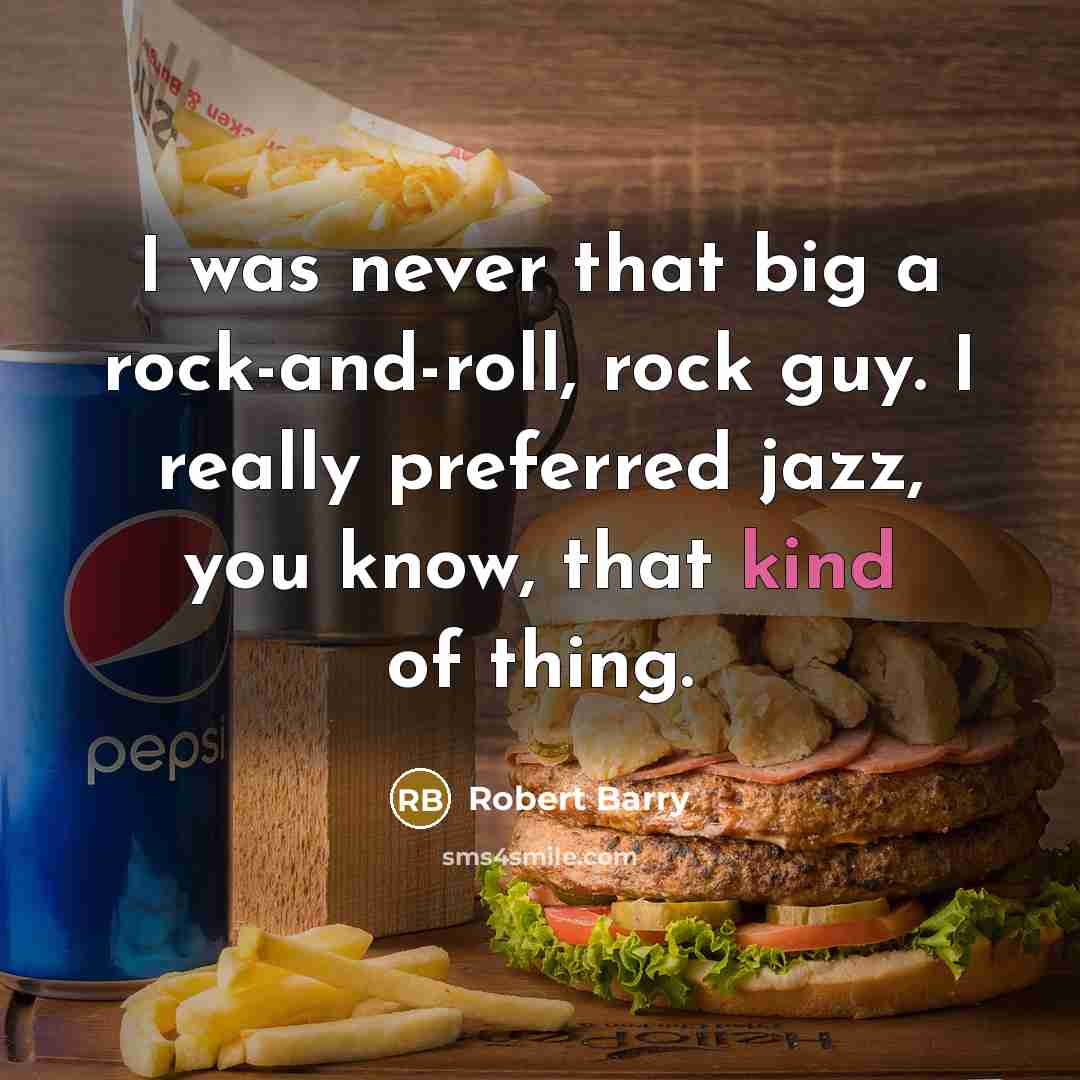 “I was never that big a rock-and-roll, rock guy. I…” quote by Robert Barry
