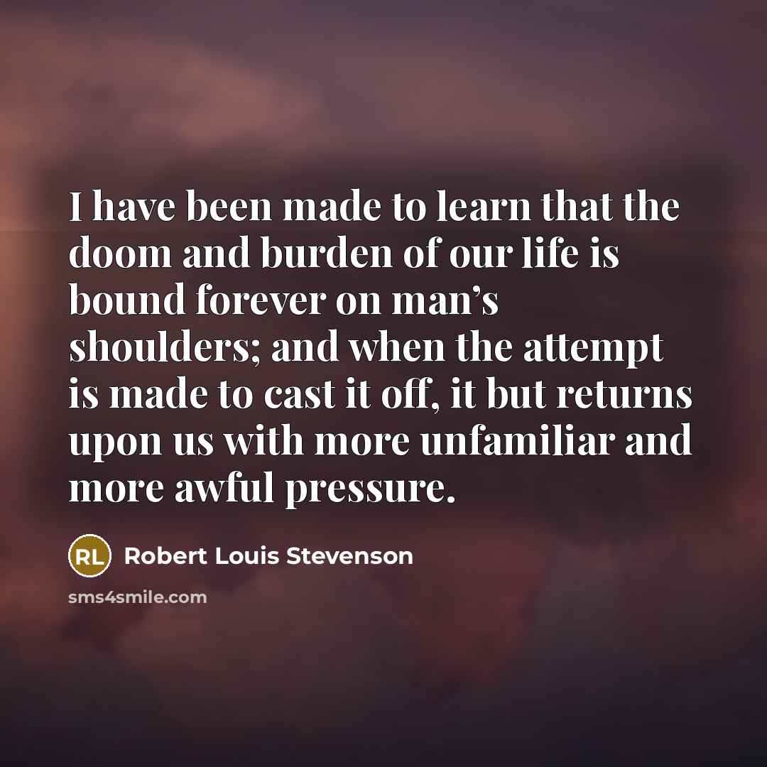 “I have been made to learn that the doom and…” quote by Robert Louis Stevenson