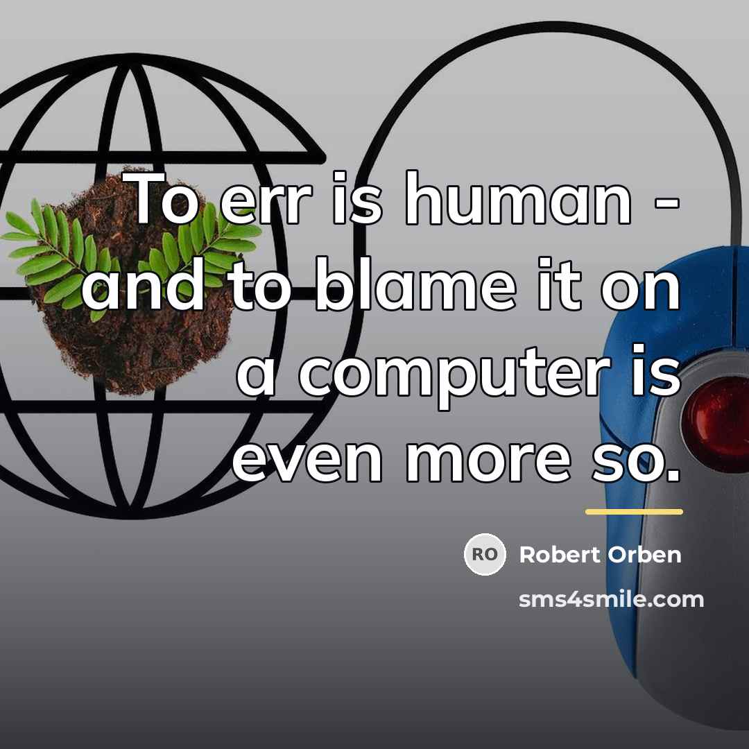 “To err is human - and to blame it on…” quote by Robert Orben