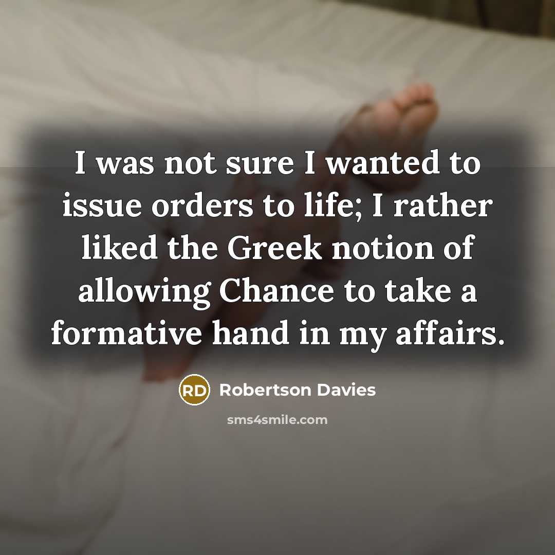 “I was not sure I wanted to issue orders to…” quote by Robertson Davies