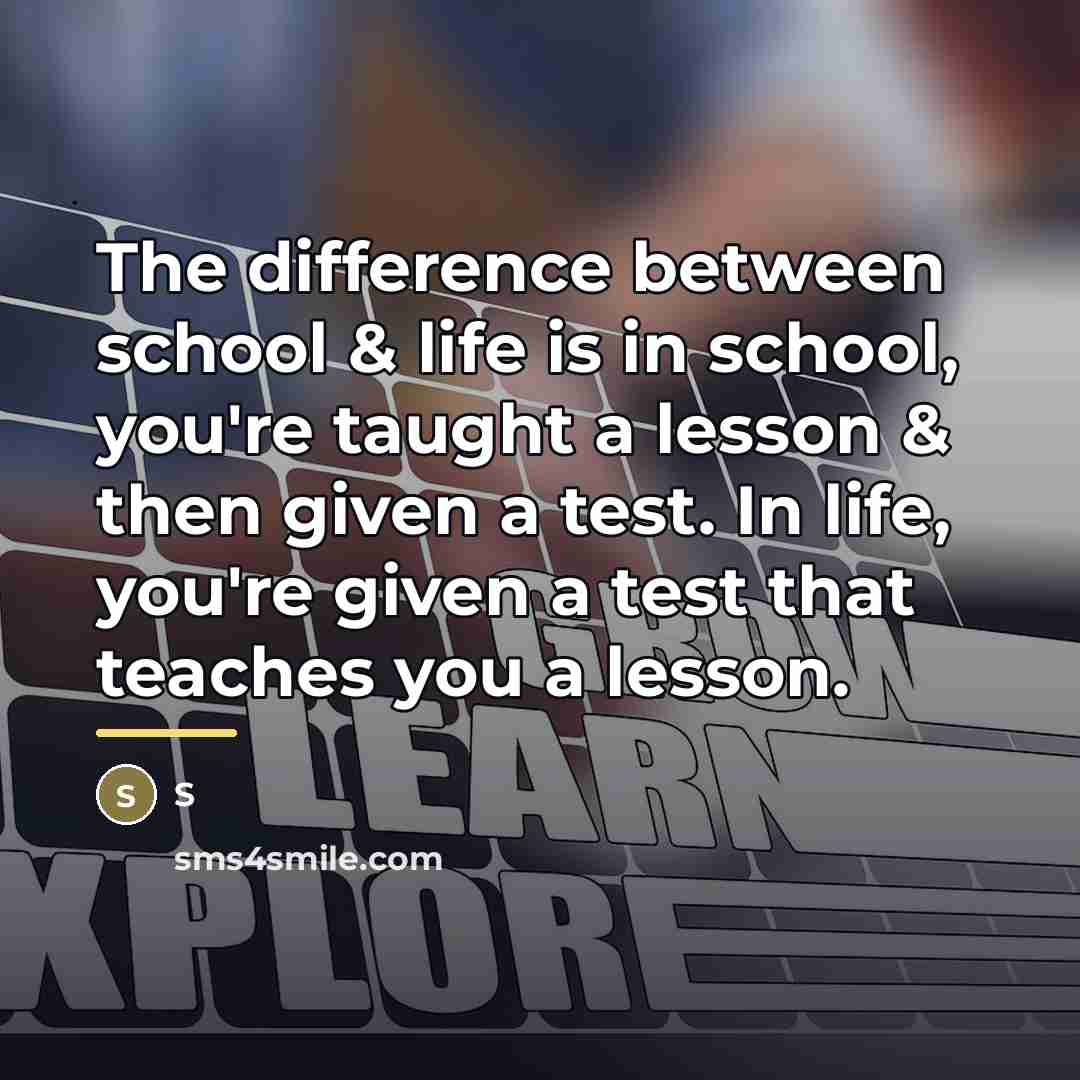 “The difference between school & life is in school, you're…” quote by S