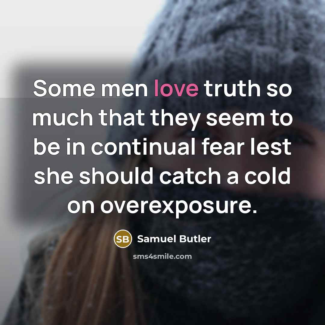 “Some men love truth so much that they seem to…” quote by Samuel Butler