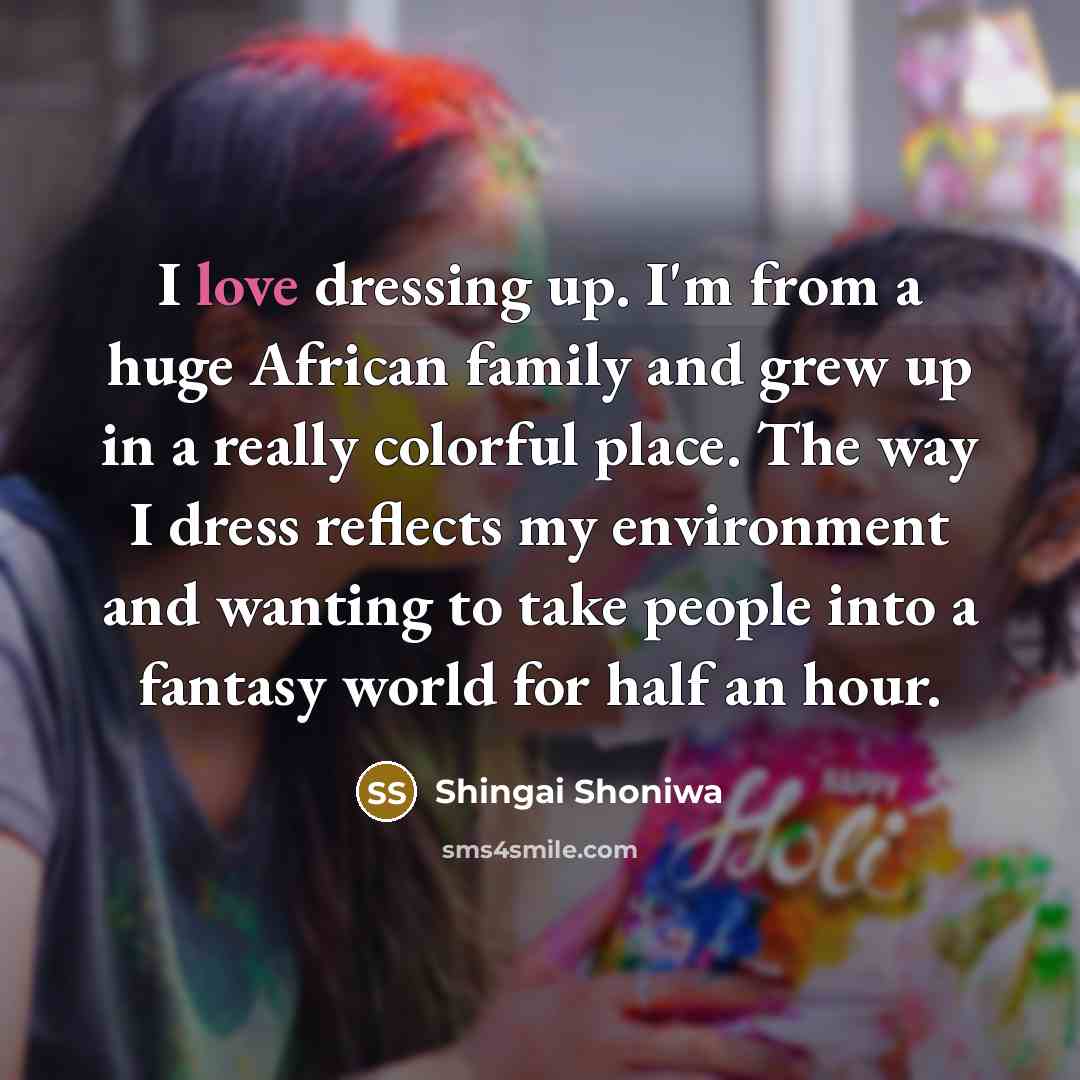 “I love dressing up. I'm from a huge African family…” quote by Shingai Shoniwa